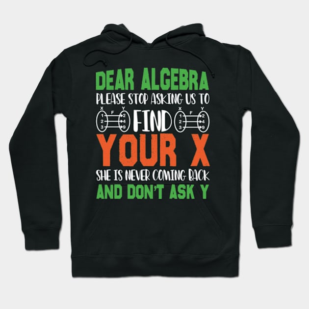 Dear Algebra Please Stop Asking Us To Find Your X Hoodie by David Brown